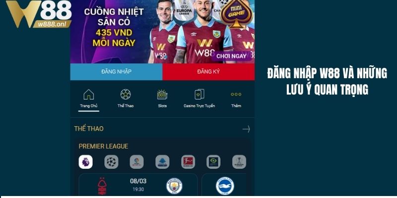 Đăng nhập W88 cần lưu ý vấn đề gì?