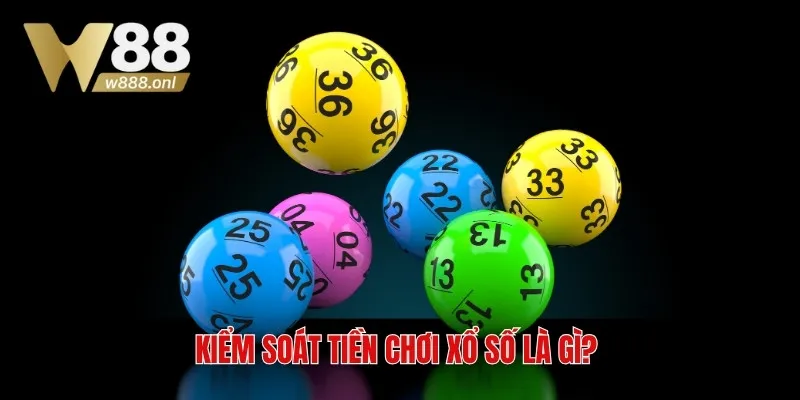 Kiểm soát tiền chơi xổ số là gì? 